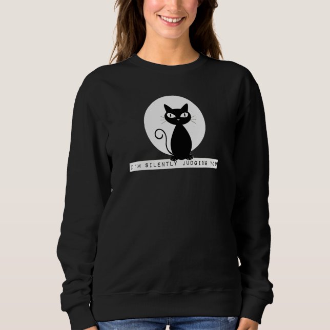 I'm Silently Judging You Cat Stare Meme Funny Judg Sweatshirt (Front)
