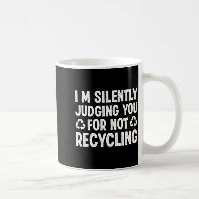 Im Silently Judging You For Not Recycling  Coffee Mug (Right)