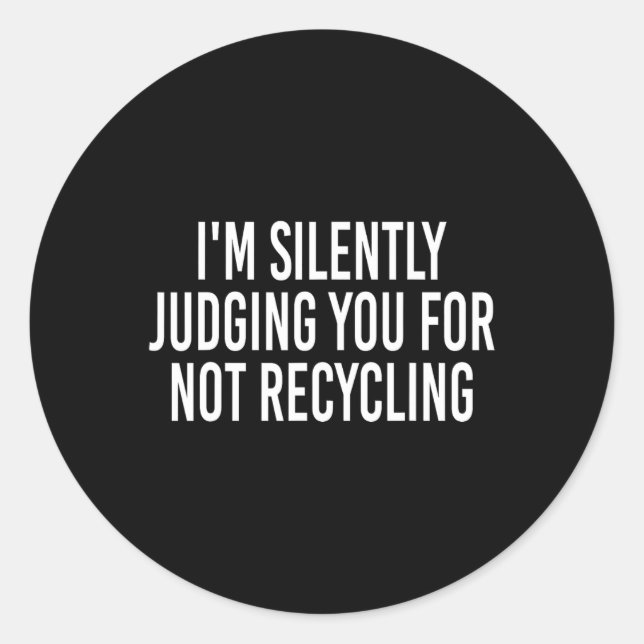 I'm Silently Judging You For Not Recycling Earth D Classic Round Sticker (Front)