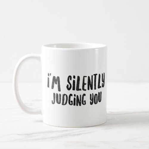 Im Silently Judging You _ Sarcastic Novelty Coffee Mug