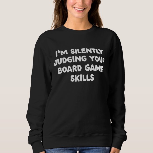 I'm Silently Judging Your Board Game Skills Sweatshirt (Front)