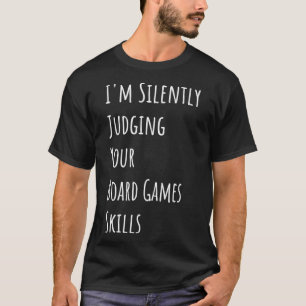 I'm Silently Judging Your Board Games Skills T-Shirt