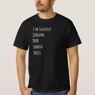 I'm Silently Judging Your Canasta Skills T-Shirt