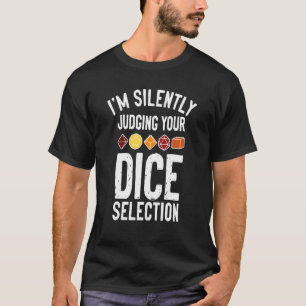 I'm Silently Judging Your Dice Selection Game D a T-Shirt