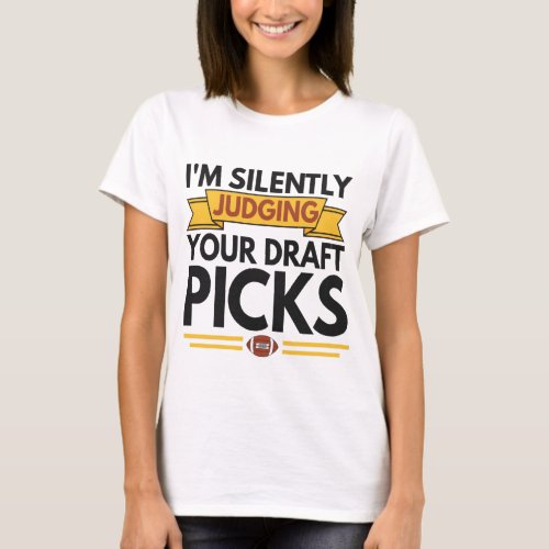 Im Silently Judging Your Draft Picks Funny Gift T_Shirt