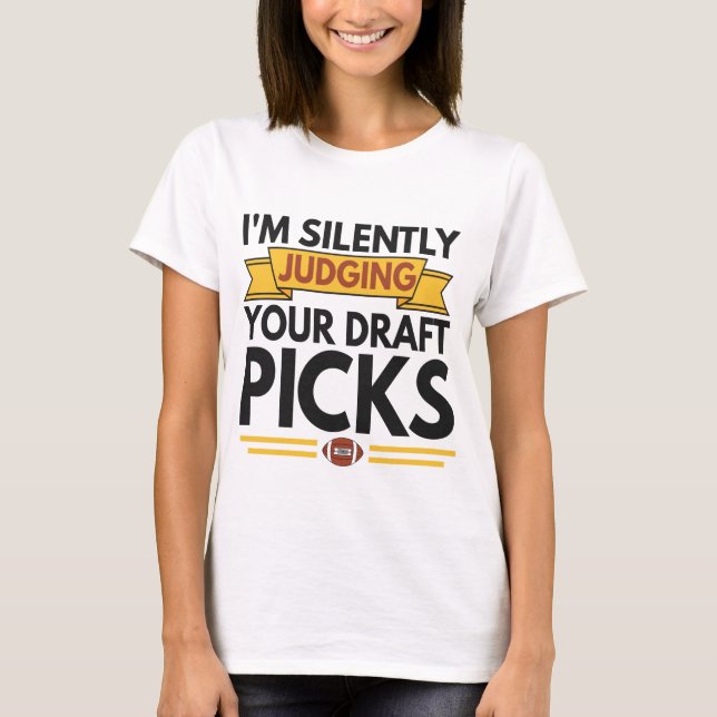 I'm Silently Judging Your Draft Picks Funny Gift T-Shirt (Front)