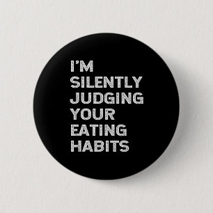 I'm Silently Judging Your Eating Habits Funny Vega Button