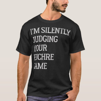 Im Silently Judging Your Euchre Game Funny Euchre T-Shirt