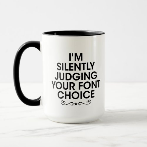 im silently judging your font choise _ Coffee Gag Mug