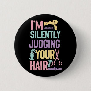 I'm Silently Judging Your Hair Hair Stylist Button