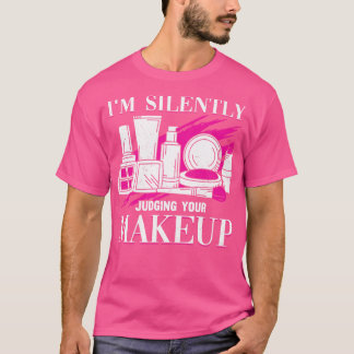 Im Silently Judging Your Makeup Cosmeteologist T-Shirt