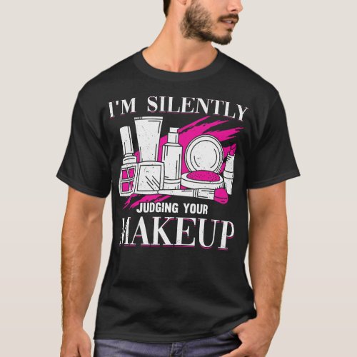 Im Silently Judging Your Makeup Cosmeteologist T_Shirt