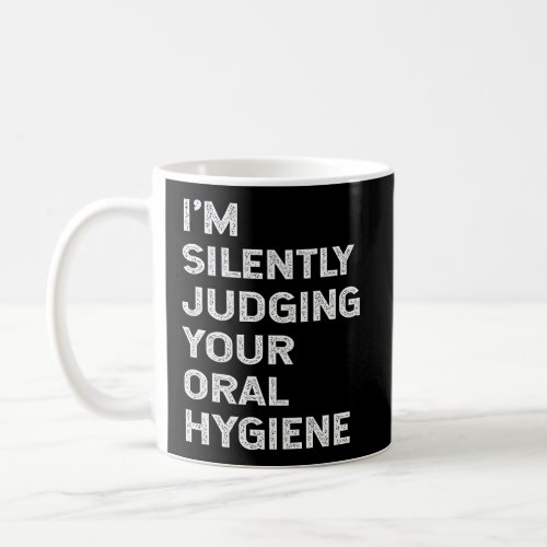 IM Silently Judging Your Oral Hygiene Funny Denti Coffee Mug