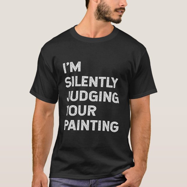 I'M Silently Judging Your Painting Art Teacher Pro T-Shirt (Front)