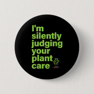 Im Silently Judging Your Plant Care Funny Plant Lo Button