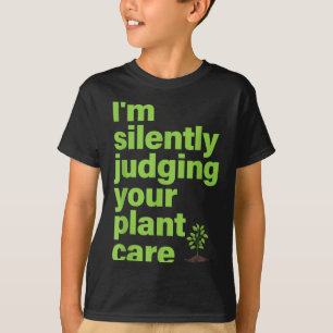 Im Silently Judging Your Plant Care Funny Plant Lo T-Shirt
