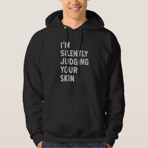 I'm Silently Judging Your Skin Dermatologist Sayi Hoodie