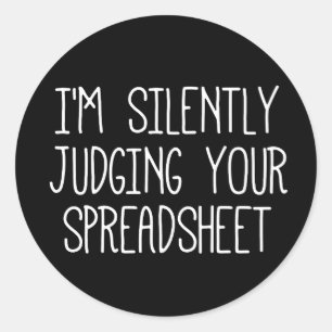 I'M Silently Judging Your Spreadsheet Classic Round Sticker