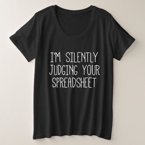 IM Silently Judging Your Spreadsheet       Plus Size T_Shirt