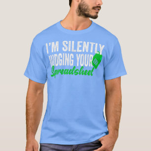 Im Silently Judging Your Spreadsheet T-Shirt
