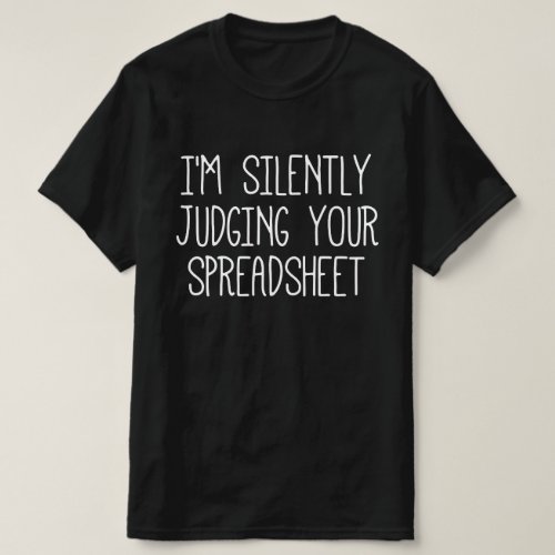 IM Silently Judging Your Spreadsheet    T_Shirt