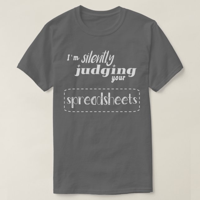 Im Silently Judging Your Spreadsheets I Funny Acco T-Shirt (Design Front)