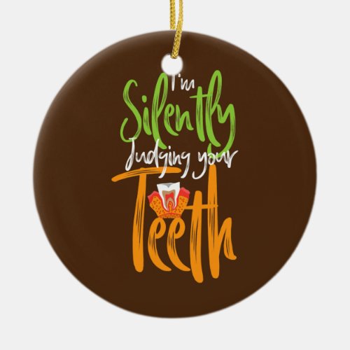 Im Silently Judging Your Teeth  Ceramic Ornament