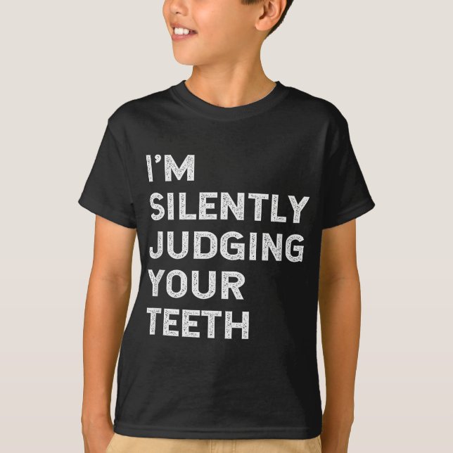 I'm Silently Judging Your Teeth Funny Dentist Quot T-Shirt (Front)