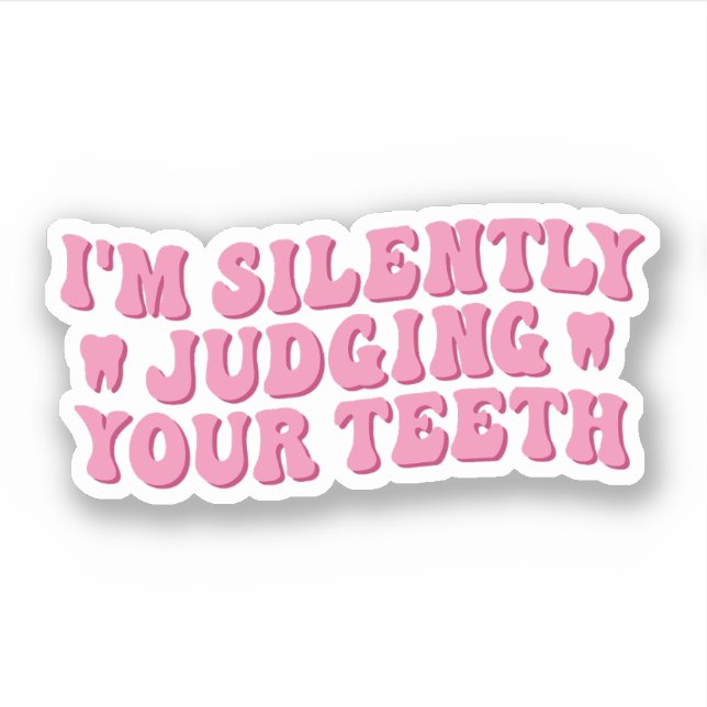 I'm Silently Judging Your Teeth Sticker (Front)