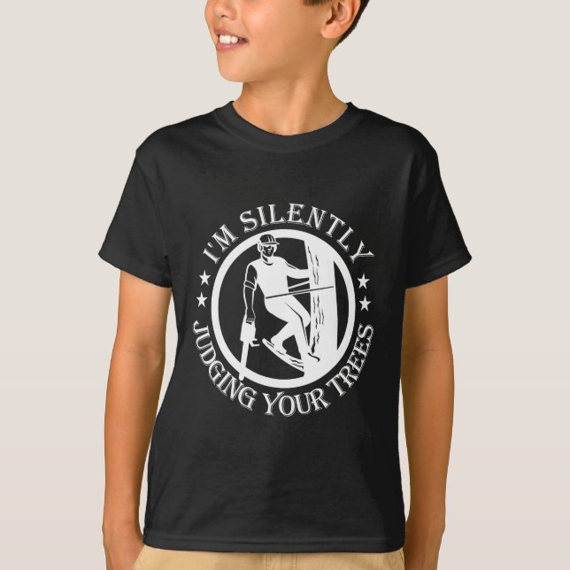 I'm Silently Judging Your Trees Arborist Tree Clim T-Shirt (Front)
