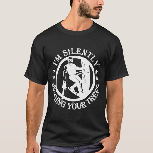 I'm Silently Judging Your Trees Arborist Tree Clim T-Shirt (Front)