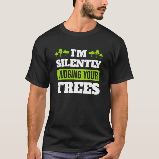 I'm Silently Judging Your Trees   Arborist Tree Su T-Shirt (Front)