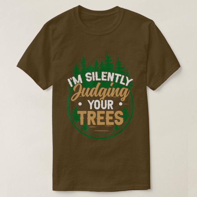 I'm Silently Judging Your Trees - Forester  T-Shirt (Design Front)