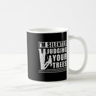 Im Silently Judging Your Trees - Funny Tree Climbi Coffee Mug