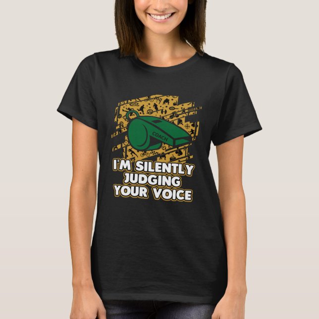 Im Silently Judging Your Voice  Vocal Coach Humor T-Shirt (Front)