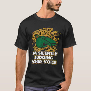 Im Silently Judging Your Voice  Vocal Coach Humor T-Shirt