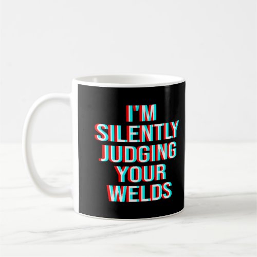 Im Silently Judging Your Welds Coffee Mug