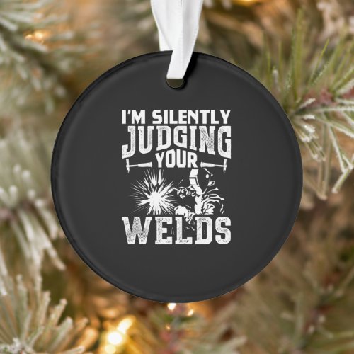 Im Silently Judging Your Welds  Funny Welder Gift Ornament