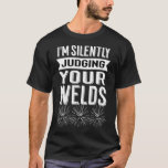 I'm Silently Judging Your Welds Funny Welder T-Shirt<br><div class="desc">I'm Silently Judging Your Welds Funny Welder</div>