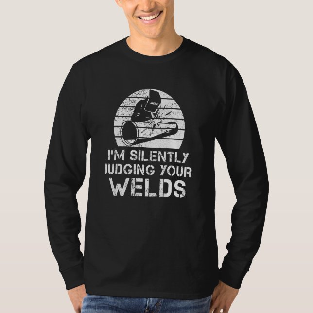 Im Silently Judging Your Welds Tee Welder Welding (Front)