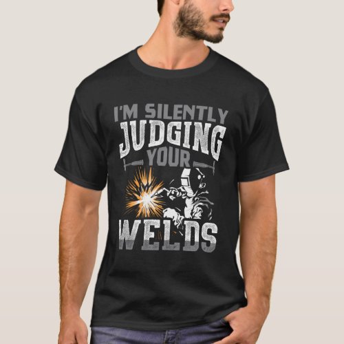 IM Silently Judging Your Welds Welder T_Shirt