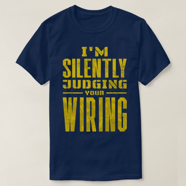 Im Silently Judging Your Wiring  (2)  T-Shirt (Design Front)
