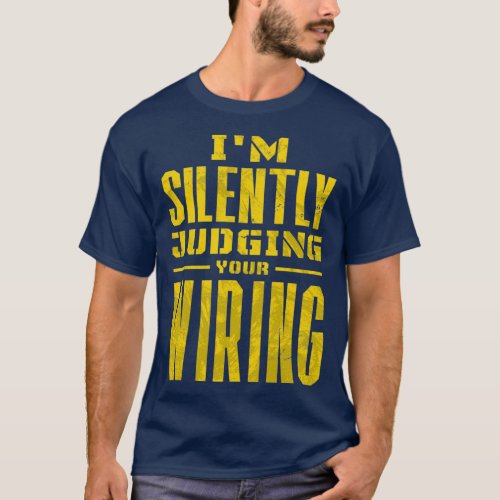 Im Silently Judging Your Wiring  2  T_Shirt