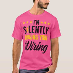 I'M Silently Judging Your Wiring Electrical Engine T-Shirt