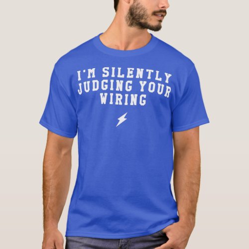 Im Silently Judging Your Wiring Electrician Funny  T_Shirt