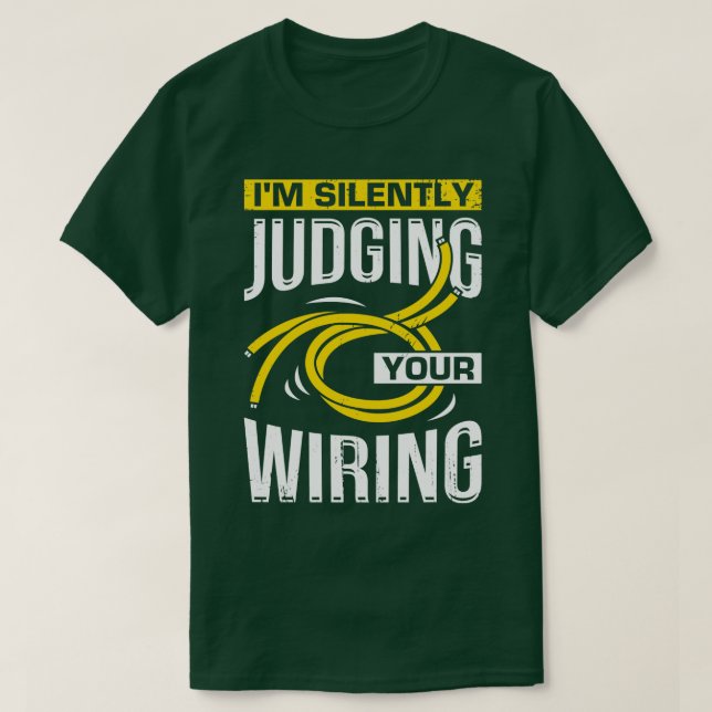 Im Silently Judging Your Wiring Electrician Gift  T-Shirt (Design Front)
