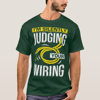 Im Silently Judging Your Wiring Electrician Gift T-Shirt