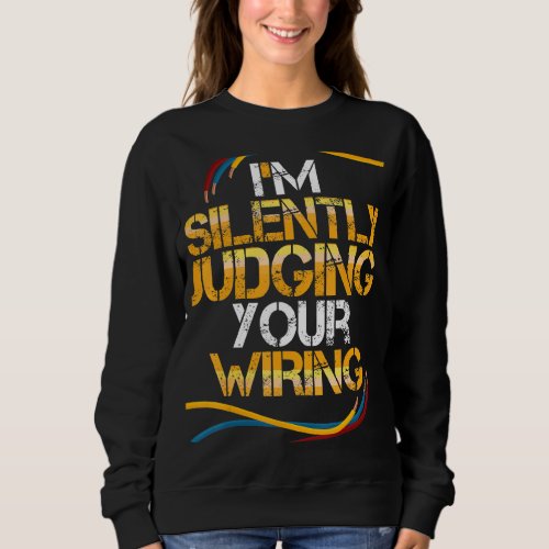 Im Silently Judging Your Wiring Electrician Linem Sweatshirt