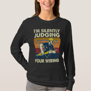 I'm Silently Judging Your Wiring Electrician T-Shirt