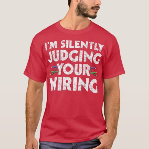Im Silently Judging Your Wiring Electrician Tools T_Shirt